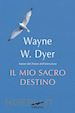 Dyer Wayne W. - Il mio sacro destino