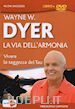 DYER WAYNE W. - Via Dell'Armonia (La) (Wayne W. Dyer) (Dvd+Libro)