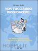 VALCI GRAZIA - NON FACCIAMOCI RICONOSCERE! 100 MODI PER NON FARE IL SOLITO ITALIANO ALL'ESTERO