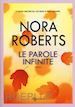 ROBERTS NORA - LE PAROLE INFINITE