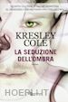 COLE KRESLEY - LA SEDUZIONE DELL'OMBRA