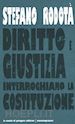 RODOTA STEFANO - DIRITTO E GIUSTIZIA: INTERROGHIAMO LA COSTITUZIONE