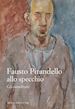 CARRERA MANUEL - FAUSTO PIRANDELLO ALLO SPECCHIO. GLI AUTORITRATTI