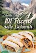 Chmet Gabriella - 101 ricette delle Dolomiti