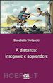 VERTECCHI BENEDETTO - A DISTANZA: INSEGNARE E APPRENDERE