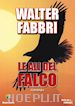 FABBRI WALTER - LE ALI DEL FALCO