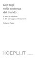 Pasini Roberto - Due tagli nella sostanza del mondo. Il Reno di Hölderlin e altri paesaggi contemporanei