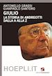 Grassi Antonello; Santoro Gianpaolo - Giulio. La storia di Andreotti dalla A alla Z