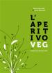 Alice Savorelli; Luca Merendi - L'aperitivo veg
