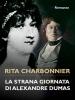 Rita Charbonnier - La strana giornata di Alexandre Dumas