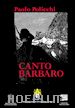 Paolo Policchi - Canto Barbaro