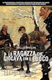 RUNBERG SYLVAIN; LARSSON STIEG; TEDESCHI F. (Curatore) - MILLENNIUM. VOL. 2: LA RAGAZZA CHE GIOCAVA CON IL FUOCO