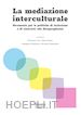 CURI F. (Curatore); FASANO P. (Curatore); SANTANDREA G. (Curatore); GENTILUCCI G. (Curatore) - MEDIAZIONE INTERCULTURALE. STRUMENTO PER LE POLITICHE DI INCLUSIONE E DI CONTRAS