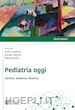 Larghero E.(Curatore); Palestro G.(Curatore); Rossino M.(Curatore) - Pediatria oggi. Società, medicina, bioetica