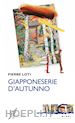 LOTI PIERRE - GIAPPONESERIE D'AUTUNNO