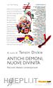 DICKIE T. (Curatore) - ANTICHI DEMONI, NUOVE DIVINITA'. RACCONTI TIBETANI CONTEMPORANEI