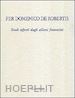Becherucci I.(Curatore); Giusti S.(Curatore); Tonelli N.(Curatore) - Per Domenico De Robertis. Studi offerti dagli allievi fiorentini