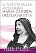 Maria Candida dell'Eucarestia - Il canto sulla montagna. Scritti spirituali della maturità (1926-1930)