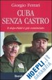 FERRARI GIORGIO - CUBA SENZA CASTRO