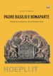 Marini Giuseppe - Padre Basilio e Bonaparte. Peripezie di un missionario e del suo dizionario cinese