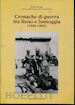 TROTA EZIO; MONDANI CARLO - CRONACHE DI GUERRA FRA RENO E SAMOGGIA (1943-1945)
