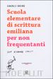 Nori Paolo - Scuola elementare di scrittura emiliana per non frequentanti con esercizi svolti