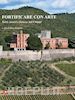 Pellegrini E.(Curatore) - Fortificare con arte. Torri, casseri e fortezze nel Chianti. Ediz. illustrata