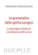 Verdiglione Armando - La grammatica dello spirito europeo. L'androgino trinitario e la bilancia dell'orrore