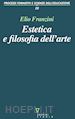 FRANZINI ELIO - ESTETICA E FILOSOFIA DELL'ARTE