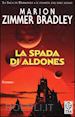 ZIMMER BRADLEY MARION - LA SPADA DI ALDONES