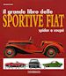 SANNIA ALESSANDRO - IL GRANDE LIBRO DELLE SPORTIVE FIAT. SPIDER E COUPE'. EDIZ. ILLUSTRATA