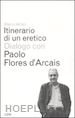 ALLONI MARCO-FLORES_D'ARCAIS PAOLO - ITINERARIO DI UN ERETICO. DIALOGO CON PAOLO FLORES D'ARCAIS