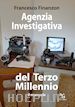 Francesco Finanzon; Francesco Finanzon - Agenzia Investigativa del Terzo Millennio