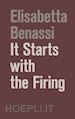 Benassi Elisabetta - It starts with the firing. Ediz. illustrata