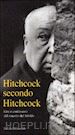 HITCHCOCK ALFRED - Hitchcock Secondo Hitchcock (Alfred Hitchcock) (Tascabile)