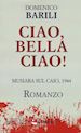 Barili Domenico - Ciao, bella ciao! Musiara sul Caio, 1944