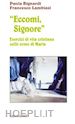Bignardi Paola; Lambiasi Francesco - Eccomi, Signore. Esercizi di vita cristiana sulle orme di Maria