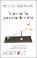 MAFFESOLI MICHEL; SUSCA V. (Curatore) - NOTE SULLA POSTMODERNITA'