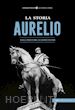 Neri A.(Curatore) - La storia. Aurelio. Dalla preistoria ai giorni nostri