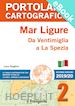 Luca Tonghini - PORTOLANO CARTOGRAFICO ITALIA 2 MAR LIGURE. Da Ventimiglia a La Spezia