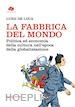 DE LUCA LUIGI - LA FABBRICA DEL MONDO