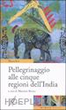 HYECH'O - PELLEGRINAGGIO ALLE CINQUE REGIONI DELL'INDIA