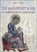 AGATI MARIA LUISA - THE MANUSCRIPT BOOK. AN INTRODUCTION. COMPARATIVE CODICOLOGY. EDIZ. ILLUSTRATA