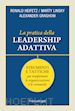Heifetz Ronald; Linsky Marty; Grashow Alexander - La pratica della leadership adattiva