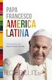 Papa Francesco ;  Hernán   Reyes Alcaide - America Latina