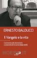 BALDUCCI ERNESTO - IL VANGELO E LA VITA - COMMENTO ALLE DOMENICHE E SOLENNITA' DI AVVENTO