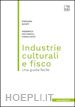 Stefano Monti; Federico Solfaroli Camillocci - Industrie culturali e fisco