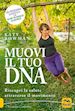 BOWMAN KATY - MUOVI IL TUO DNA. RISCOPRI LA SALUTE ATTRAVERSO IL MOVIMENTO