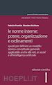 FRACCHIA FABRIZIO; OCCHIENA MASSIMO - NORME INTERNE: POTERE, ORGANIZZAZIONE E ORDINAMENTI. SPUNTI PER DEFINIRE UN MODE