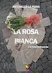 La Piana Antonello - La Rosa Bianca e la forza delle parole